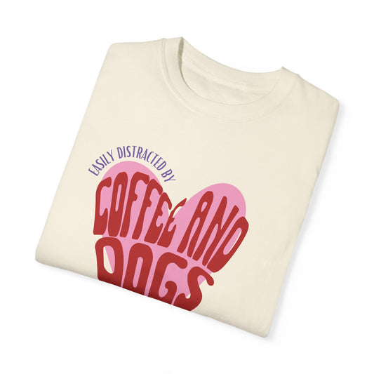 Easily Distracted By Coffee And Dogs | Comfort Colors T-Shirt